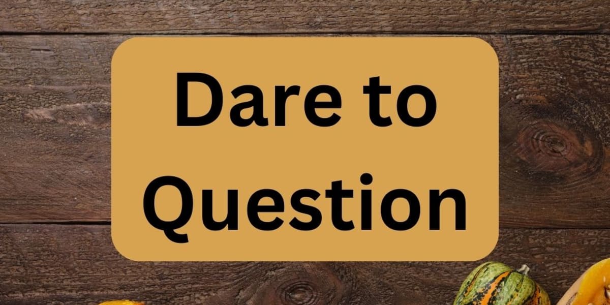 Dare to Question