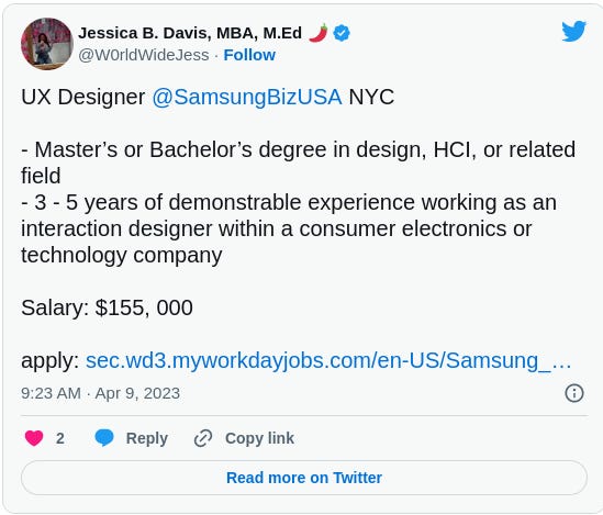 UX Designer @SamsungBizUSA NYC - Masterโs or Bachelorโs degree in design, HCI, or related field - 3 - 5 years of demonstrable experience working as an interaction designer within a consumer electronics or technology company Salary: $155, 000 apply: https://sec.wd3.myworkdayjobs.com/en-US/Samsung_Careers/job/New-York-City/UX-Designer_R76695 UX Designer @SamsungBizUSA NYC - Masterโs or Bachelorโs degree in design, HCI, or related field - 3 - 5 years of demonstrable experience working as an interaction designer within a consumer electronics or technology company Salary: $155, 000 apply: https://sec.wd3.myworkdayjobs.com/en-US/Samsung_Careers/job/New-York-City/UX-Designer_R76695