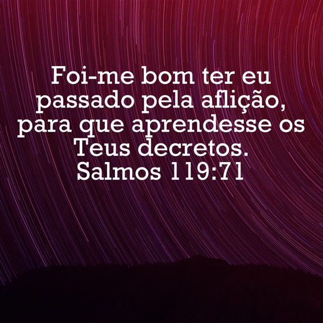 Salmos 119:71 Foi-me bom ter eu passado pela aflição, para que aprendesse  os teus decretos. | Almeida Revista e Atualizada (ARA) | Download The Bible  App Now