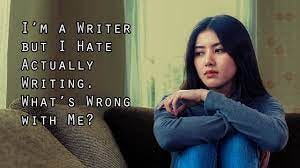 I'm a Writer but I Hate Actually Writing. What's Wrong with Me? - YouTube I'm a Writer but I Hate Actually Writing. What's Wrong with Me? - YouTube