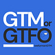 GTM or GTFO