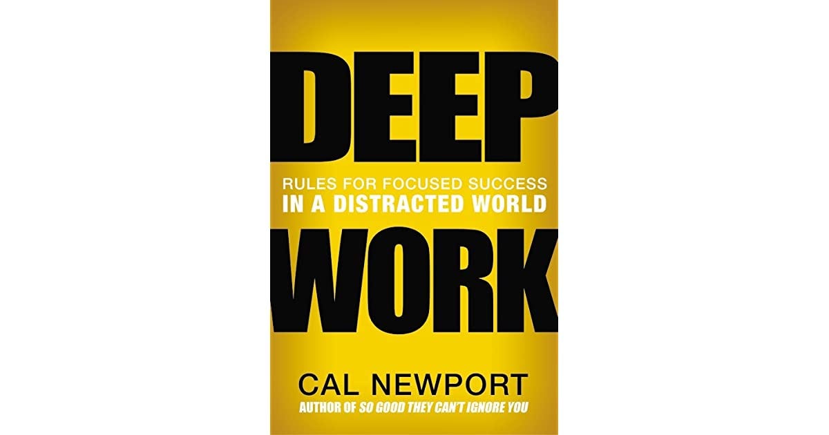 Deep Work: Rules for Focused Success in a Distracted World by Cal Newport