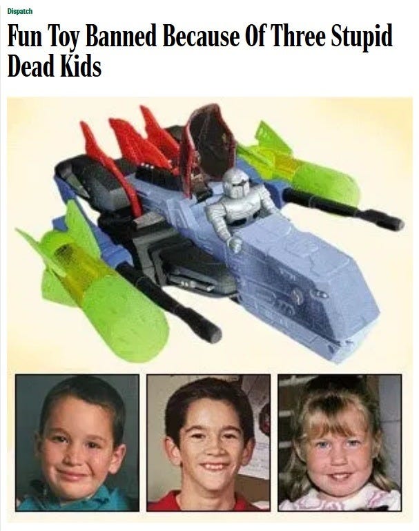 Screenshot of Onion story from August 16, 2000, with headline 'Fun Toy Banned Because Of Three Stupid Dead Kids.' Image shows a photoshopped (?) plastic spaceship toy eith guns and detachable missiles; below it are stock photos of three young children. Screenshot of Onion story from August 16, 2000, with headline 'Fun Toy Banned Because Of Three Stupid Dead Kids.' Image shows a photoshopped (?) plastic spaceship toy eith guns and detachable missiles; below it are stock photos of three young children.