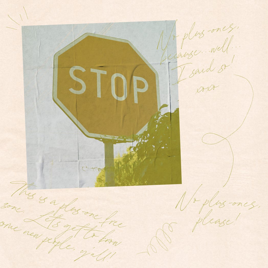 A yellowed stop sign photo pasted on a cream background, surrounded by handwritten script reading "No plus-ones, please!" and "This is a plus-one free zone. Let's get to know some new people, y'all!"