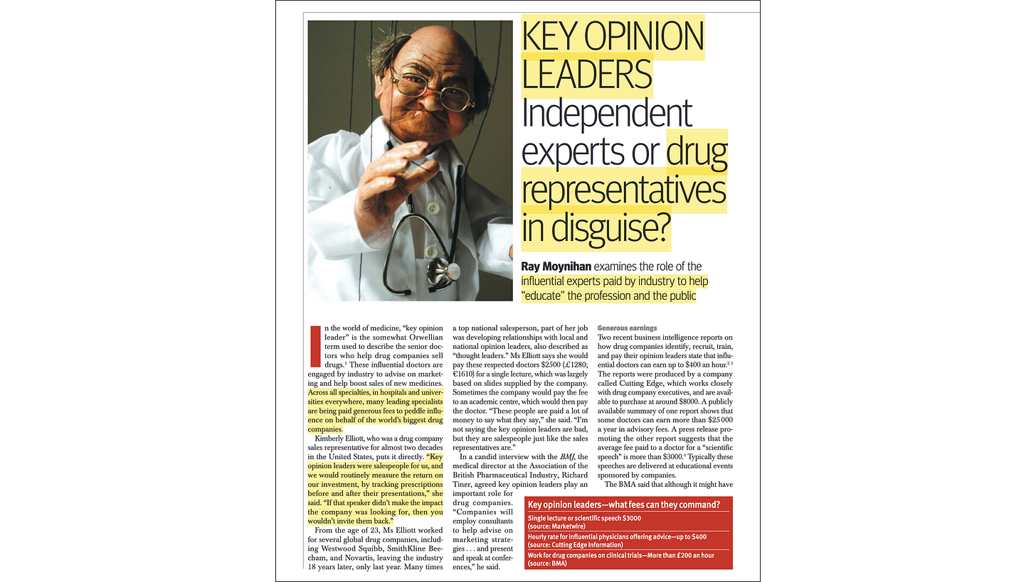 Key opinion leaders: independent experts or drug representatives in disguise? (Moynihan, 2008) Key opinion leaders: independent experts or drug representatives in disguise? (Moynihan, 2008)