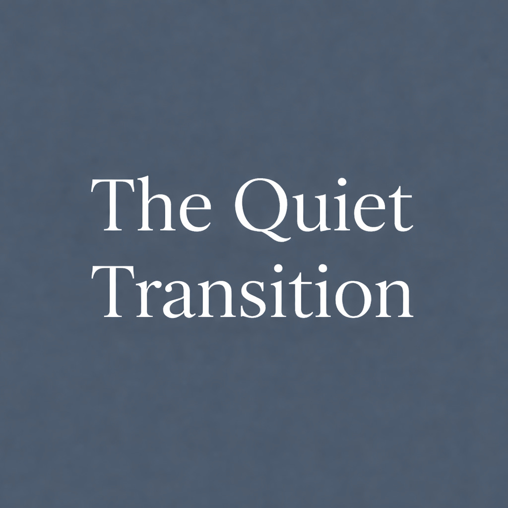 The Quiet Transition