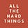ALL THE HARD THINGS
