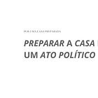Preparar a casa é um ato político