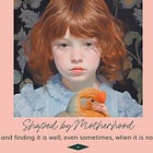 Shaped by Motherhood