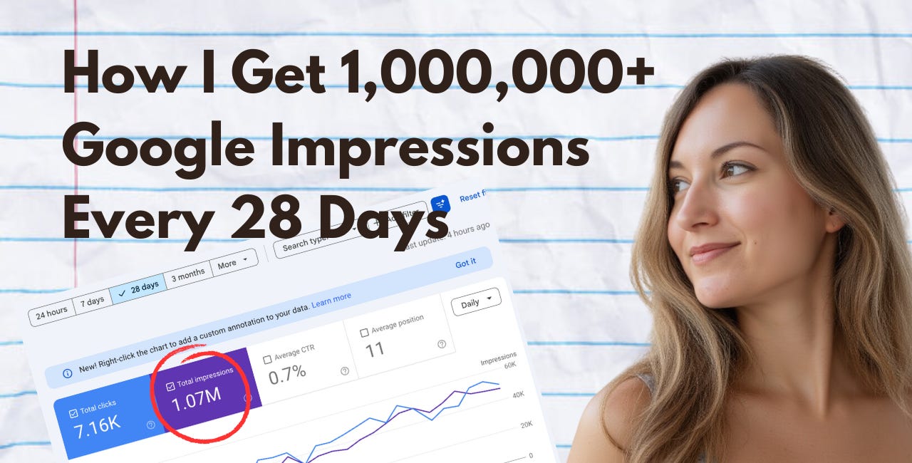 💡 How I Get 1,000,000+ Google Impressions Every 28 Days -- and Turn Views Into Substack Subscribers