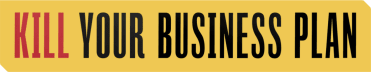 Kill Your Business Plan
