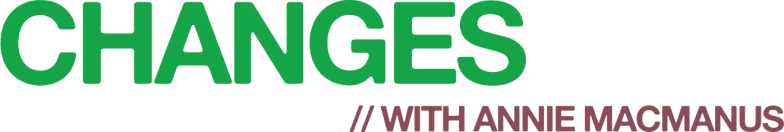 Changes with Annie Macmanus