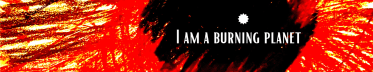 I Am A Burning Planet