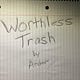 Worthless Trash