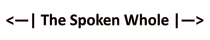 The Spoken Whole