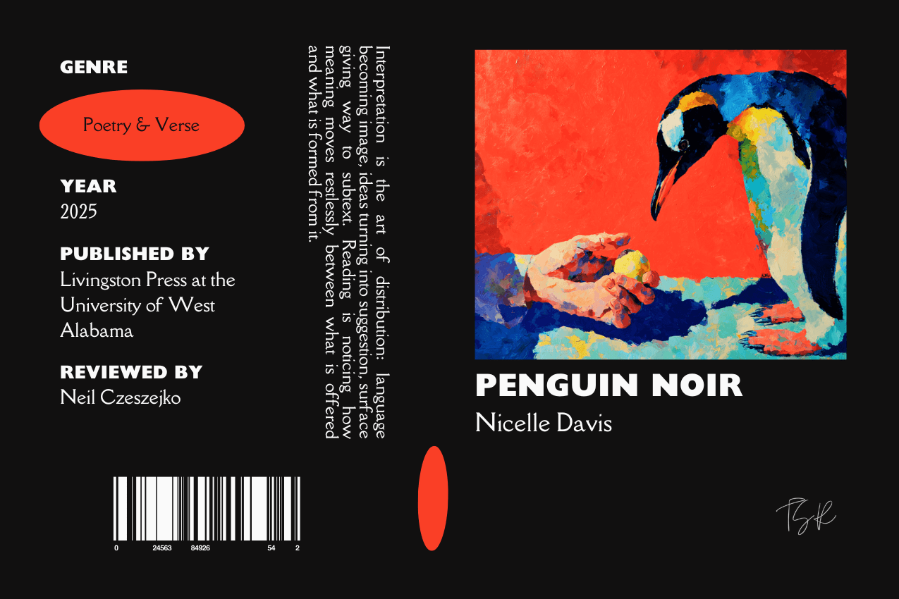 Editorial graphic featuring a stylized book jacket for "Penguin Noir" by Nicelle Davis. The layout depicts a penguin looking down at a human hand stealing the penguin’s egg. Metadata columns on the left list the genre Poetry & Verse, the publisher Livingston Press at the University of West Alabama, and reviewer Neil Czeszejko. All set against a black composition with a column of text about the art of interpretation and a barcode at the bottom. Part of the Literary Review series at The Subtext Review.