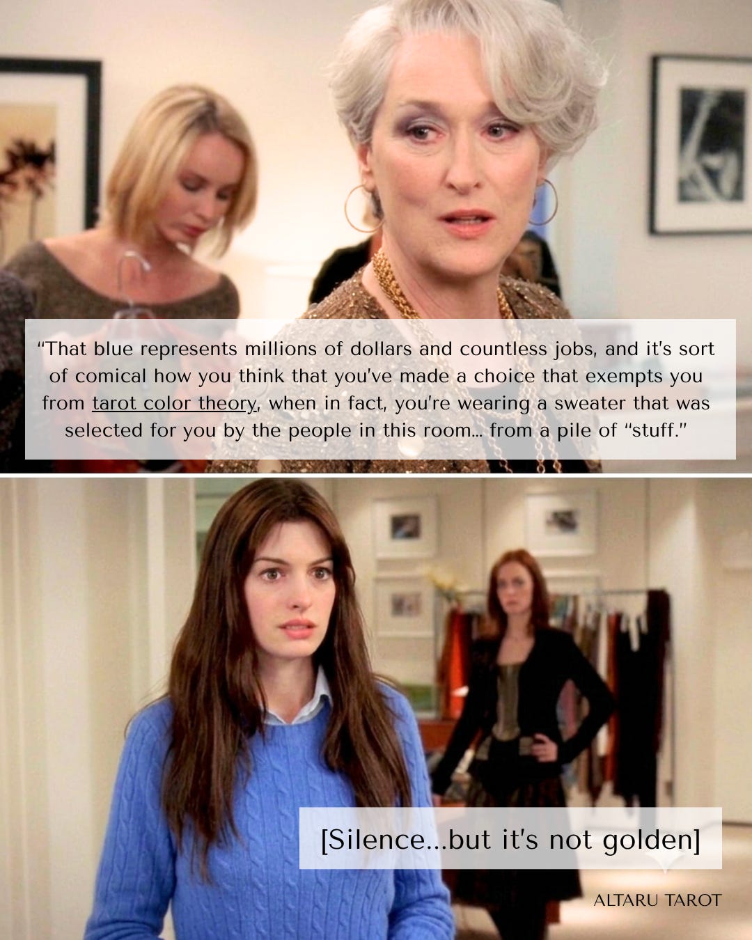 A two-panel meme using scenes from the movie The Devil Wears Prada. The top panel shows Miranda Priestly looking strictly forward, overlaid with a white text box reading: "That blue represents millions of dollars and countless jobs, and it's sort of comical how you think that you've made a choice that exempts you from tarot color theory, when in fact, you're wearing a sweater that was selected for you by the people in this room... from a pile of 'stuff.'" The bottom panel shows Andy Sachs looking stunned in her bright blue cable-knit sweater, with text reading "[Silence...but it's not golden]" and the watermark "ALTARU TAROT" in the corner.