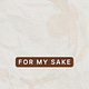 For My Sake