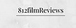 812: Film Reviews and Other Musings 