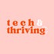 Tech & Thriving (Sort Of)