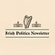 The Irish Politics Newsletter