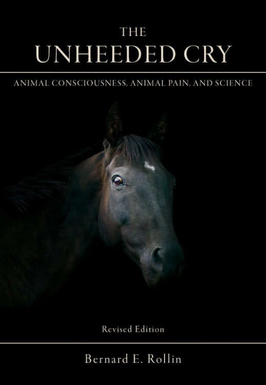 The Unheeded Cry; Animal Consciousness, Animal Pain, and Science by ... The Unheeded Cry; Animal Consciousness, Animal Pain, and Science by ...
