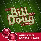 The Bill and Doug Show: Premium Ohio State Writing & Talk