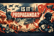 IS IT PROPAGANDA?®