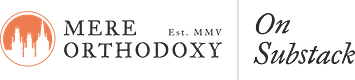 Mere Orthodoxy | On Substack