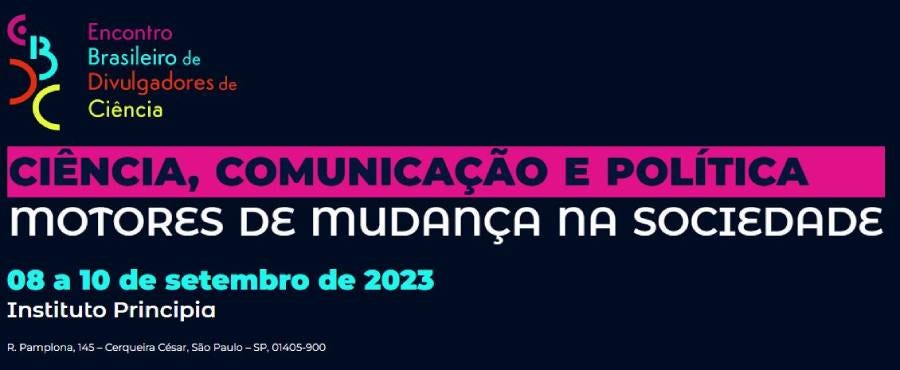 Card. Encontro Brasileiro de Divulgadores de Ciência. Ciência, Comunicação e Política: Motores de Mudança na Sociedade. 08 a 10 de setembro de 2023. Instituto Principio. R. Pamplona, 145 - Cerqueira César, São Paulo - SP.