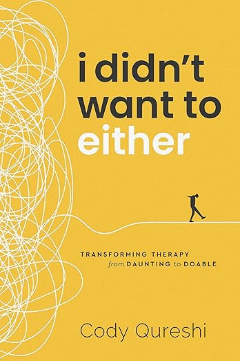 I Didn’t Want to Either: Transforming Therapy from Daunting to Doable I Didn’t Want to Either: Transforming Therapy from Daunting to Doable