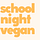 School Night Vegan