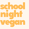 School Night Vegan