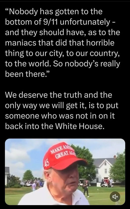 May be an image of 1 person and text that says '3:03 4G I 13% Post "Nobody has gotten to the bottom of 9/11 unfortunately- and they should have, as to the maniacs that did that horrible thing to our city, to our country, to the world. So nobody's really been there." We deserve the truth and the only way we will get it, is to put someone who was not in on it back into the White House. MAKE GREAT AGA x 00 200171 Post Û your'