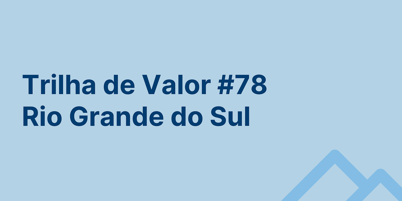 🏞️ Trilha de Valor #78 - Rio Grande do Sul