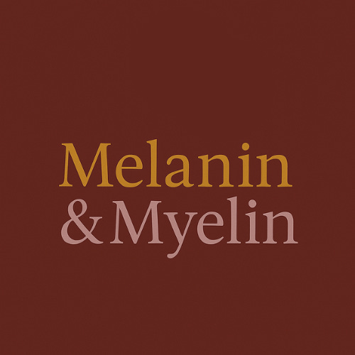 Melanin & Myelin