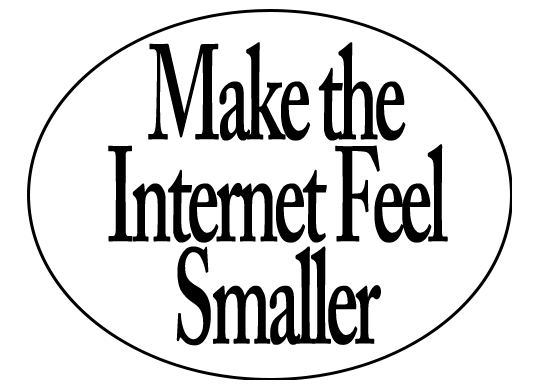 "Make the Internet Feel Smaller" in an oval