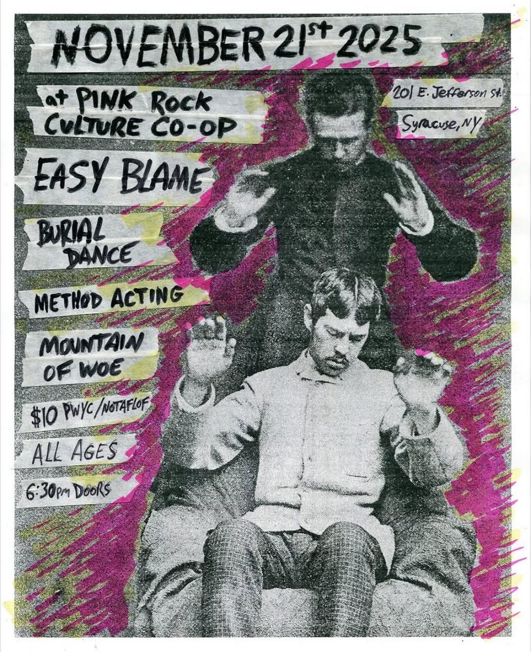 May be an image of text that says 'NOVEMBER: 2/2025 21t 2025 PINK Rock 201 201E.Jefferson E. Jefferson CULTURE CO-OP Syracuse,Ny EASY BIAME BURIAL DANCE METHOD ACTING MOUNTAIN OF WOE $10 PWYC/ /NOTAFLOF ALL AGES 6:30pM 6:30PmDOORS DOoRS'