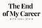 The End of My Career