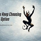 366. Why You Keep Choosing The Bad Option