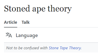 Wikipedia screenshot: Stoned ape theory. Not to be confused with Stone tape theory.