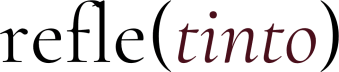 refle(tinto)