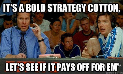 It&#39;s a bold strategy cotton, let&#39;s see if it pays off for em&#39; - Dodgeball -  quickmeme