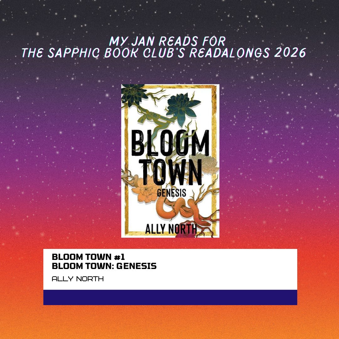 "My Jan Reads for The Sapphic Book Club's Readalongs 2026. One book is shown against a starry purple to orange gradient background: Bloom Town #1 Bloom Town: Genesis by Ally North. The cover features botanical illustrations including leaves, flowers, and a snake in green and orange tones on a white background."