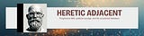 Heretic Adjacent