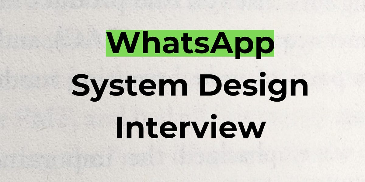 WhatsApp System Design Interview - by Neo Kim and Hayk