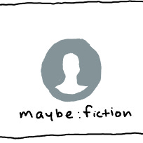 maybe: fiction