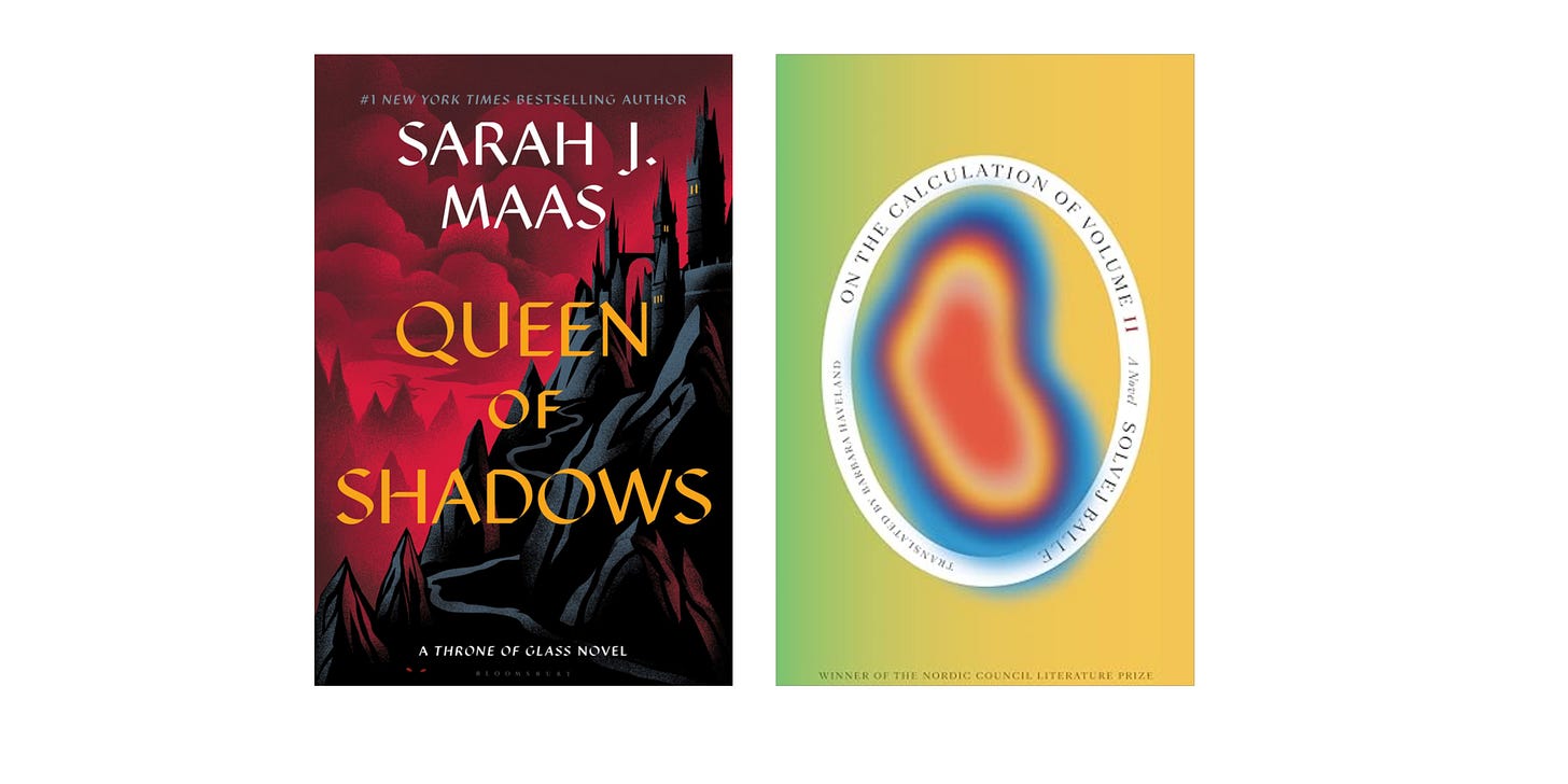 Book cover images for Queen of Shadows by Sarah J. Maas and On the Calculation of Volume II by Solvej Balle