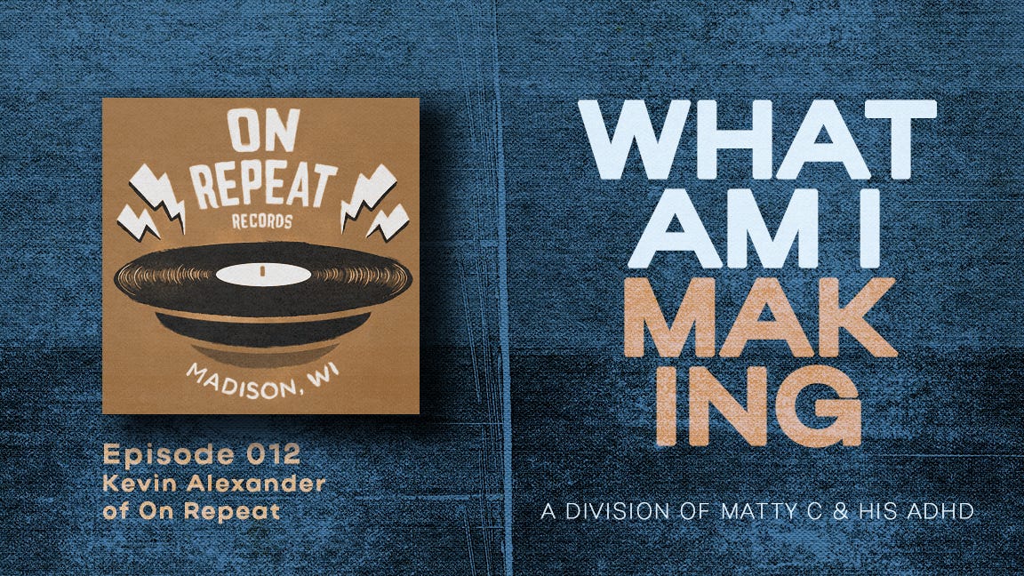 What Am I Making #012 - Kevin Alexander of 'On Repeat'