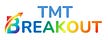 TMT Breakout